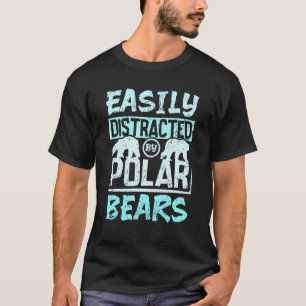 Camiseta Fácilmente distraídos por los osos polares