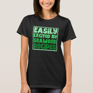 Camiseta Fácilmente emocionado por recetas de algas vegetar