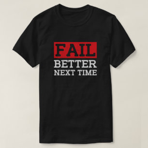 Camiseta Fail Better Next Time - Motivational Cita