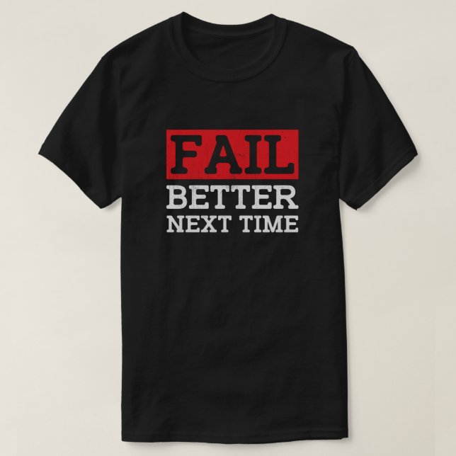 Camiseta Fail Better Next Time - Motivational Cita (Diseño del anverso)
