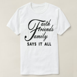 Camiseta Faith Friends Family lo dice todo