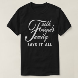 Camiseta Faith Friends Family lo dice todo
