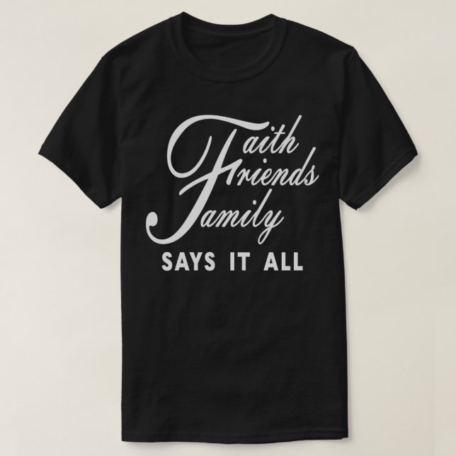 Camiseta Faith Friends Family lo dice todo (Diseño del anverso)