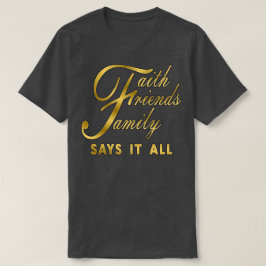 Camiseta Faith Friends Family lo dice todo