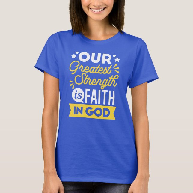 Camiseta Faith in God – Our Greatest Strength Quote (Anverso)