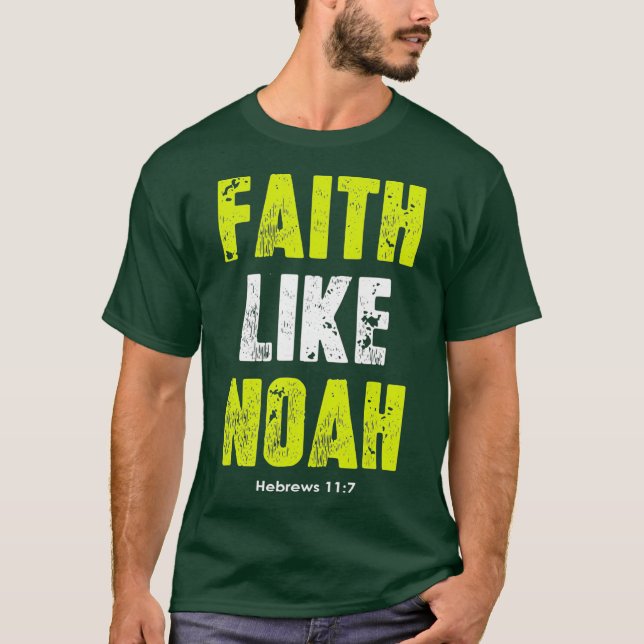 Camiseta Faith Like Noah Hebrews 117 citas cristianas (Anverso)