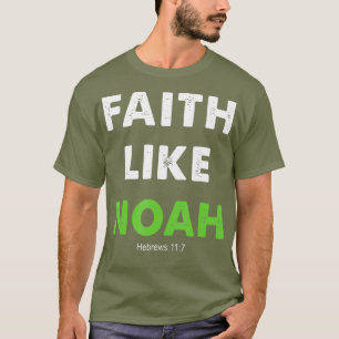 Camiseta Faith Like Noah Hebrews 117 Gift christian