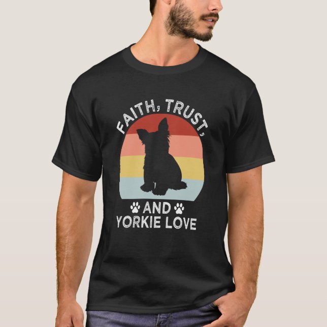Camiseta Faith Trust And Yorkie Love Yorkshire Terrier Dog (Anverso)