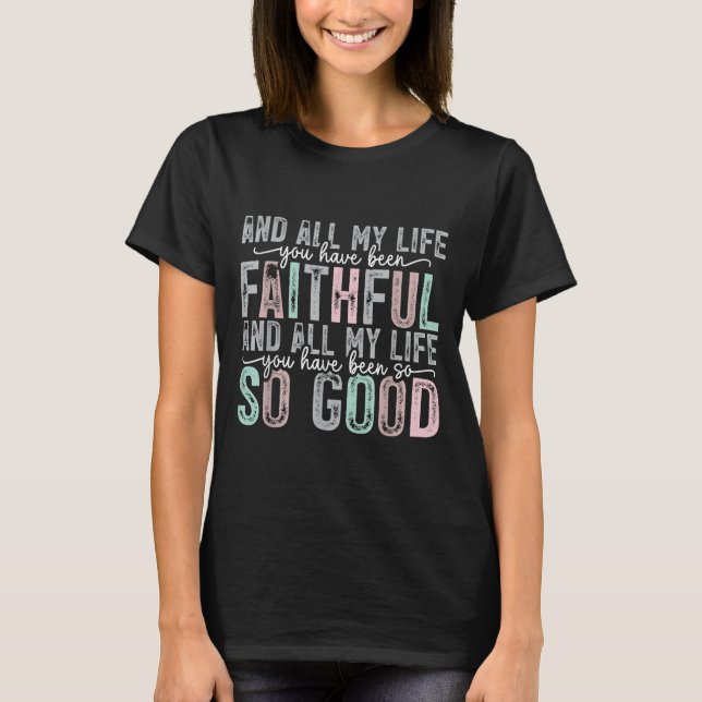 Camiseta Faithful All My Life You Have Been So So Good Tee  (Anverso)