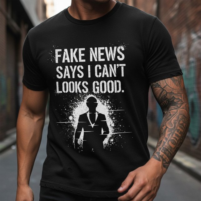 Camiseta Fake News Says I Can’t Look This Good Tee (Subido por el creador)