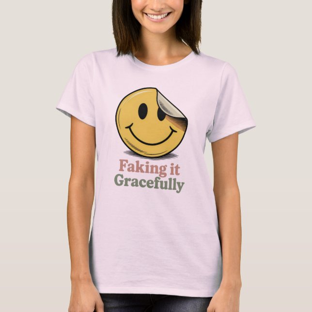 Camiseta Faking It Gracefully | Funny Emotional Masking (Anverso)