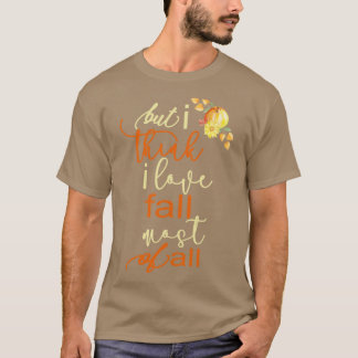 Camiseta Fall Autumn For Women But I Think I Love Fall Most