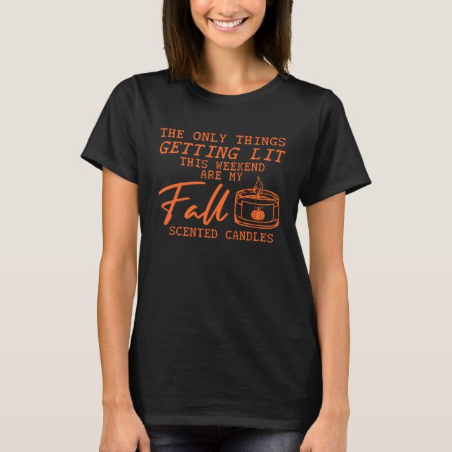 Camiseta Fall candles The Only Thing Getting Lit This Weeke (Anverso)