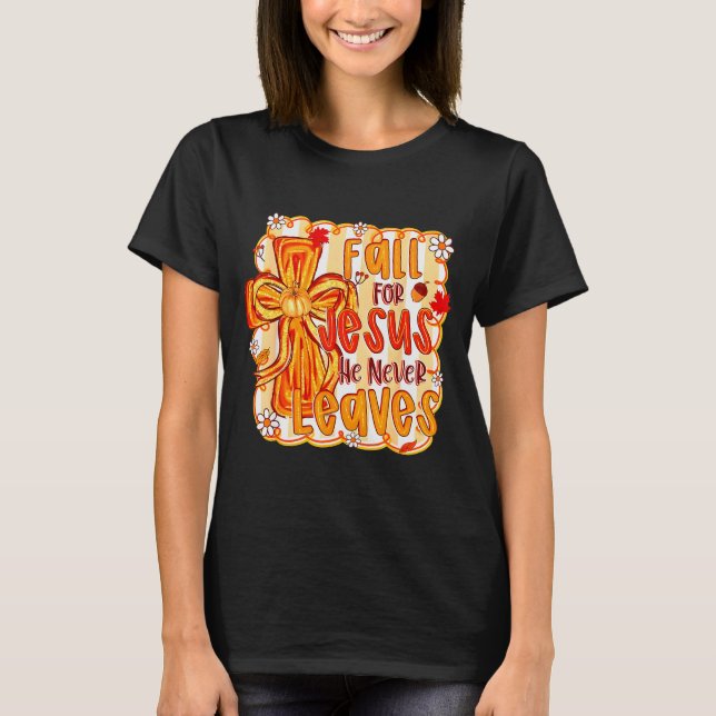 Camiseta Fall For Jesus He Never Leaves Christian Faith Cro (Anverso)