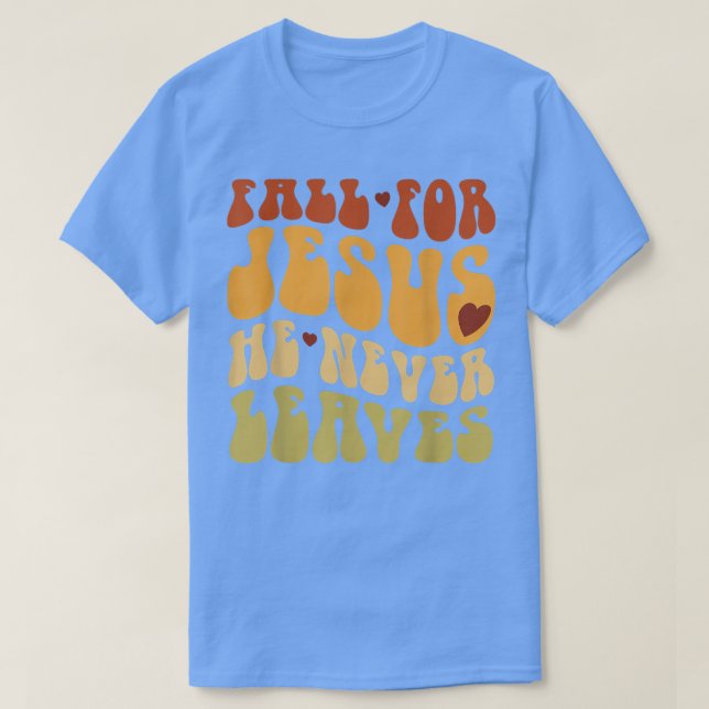 Camiseta Fall For Jesus He Never Leaves Love Jesus Thanksgi (Diseño del anverso)