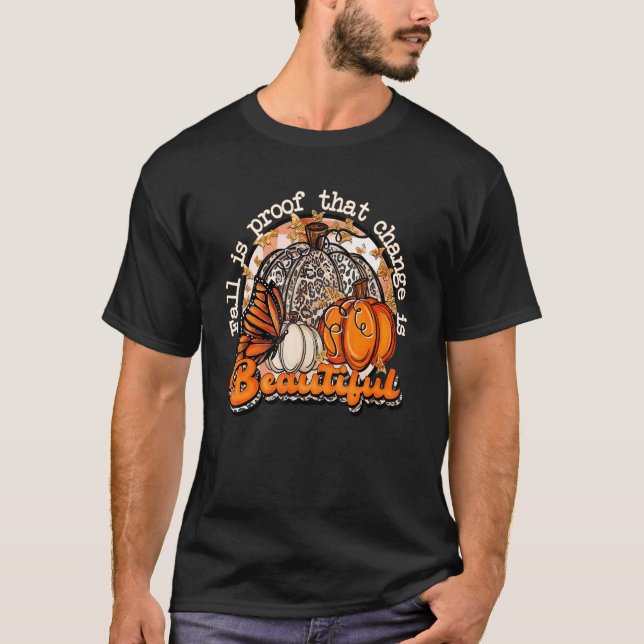 Camiseta Fall Is Proof That Change Is Beautiful Pumpkin Fal (Anverso)