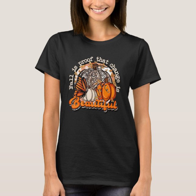 Camiseta Fall Is Proof That Change Is Beautiful Pumpkin Fal (Anverso)