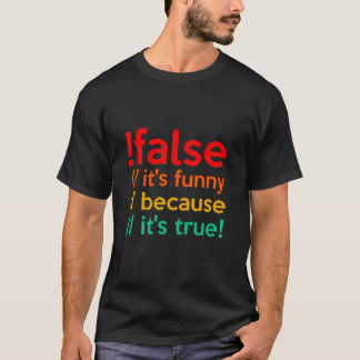 Camiseta !FALSE it's funny because it's true programming