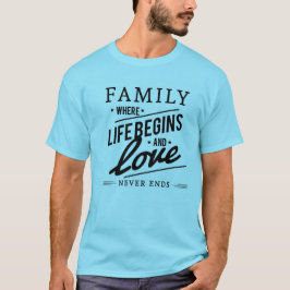 CAMISETA FAMILIA DONDE LA VIDA EMPIEZA Y EL AMOR NUNCA TERM