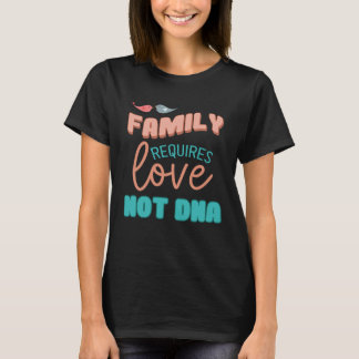 Camiseta Family Requires Love Not DNA Adoption Family  Mom 