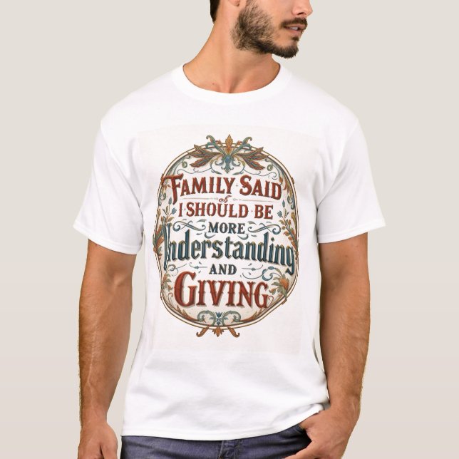 Camiseta Family Said I Must Be Understanding And Giving (Anverso)