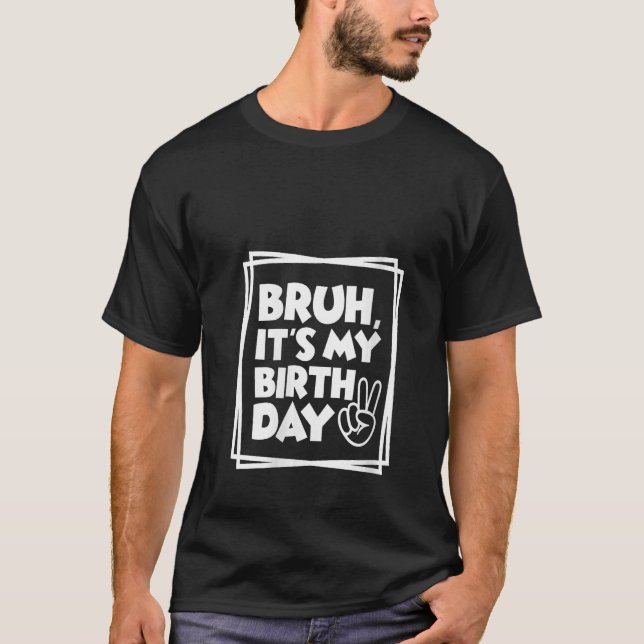 Camiseta Famoso cumpleaños de mujeres Bruh es mi cumpleaños (Anverso)