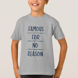 Camiseta Famous for No Reason