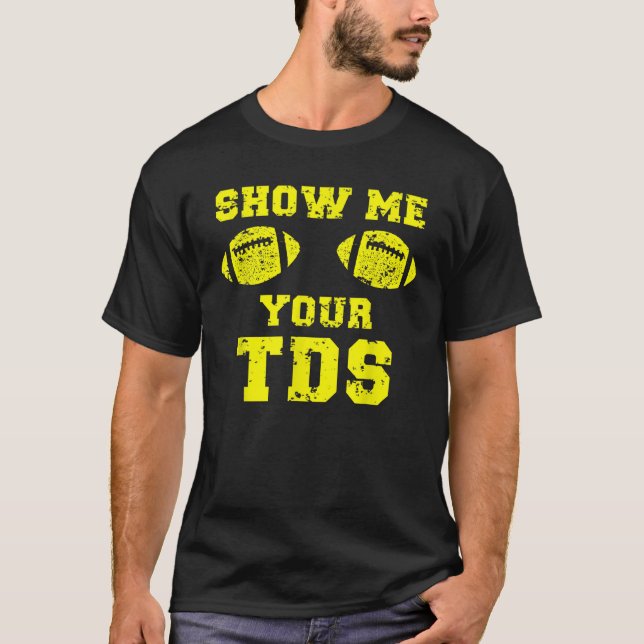 Camiseta Fantasía divertida de hombres me muestra tus TDs (Anverso)