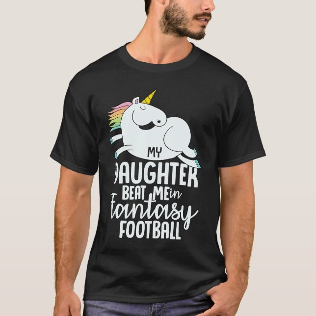Camiseta Fantasy Football My Daughter Beat Me Loser  For Me (Anverso)