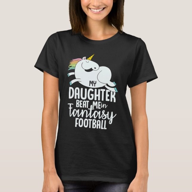 Camiseta Fantasy Football My Daughter Beat Me Loser  For Me (Anverso)