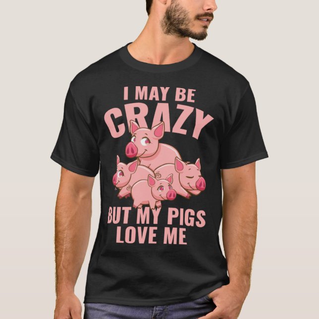 Camiseta Farm Piglet I May Be Crazy But My Pigs Love Me (Anverso)