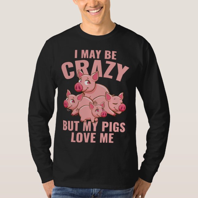 Camiseta Farm Piglet I May Be Crazy But My Pigs Love Me (Anverso)