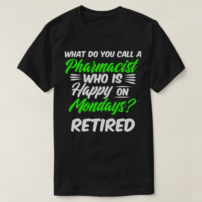 Camiseta Farmacéutica jubilada Feliz lunes a retiradores de (Diseño del anverso)