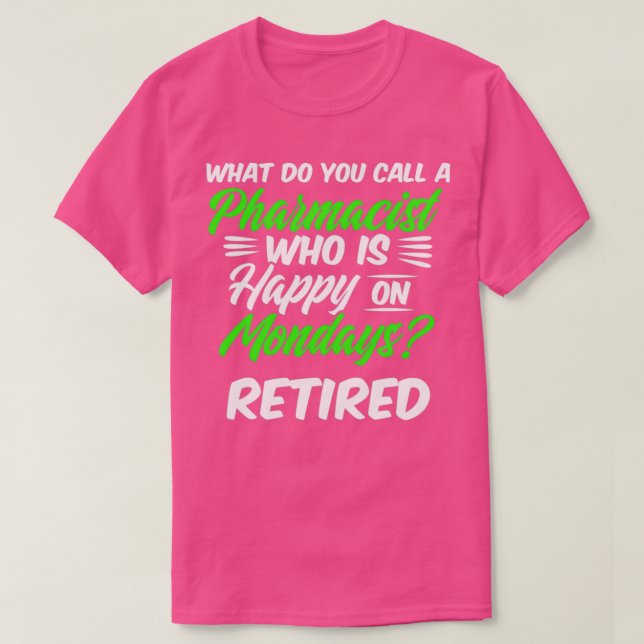 Camiseta Farmacéutica jubilada Feliz lunes a retiradores de (Diseño del anverso)