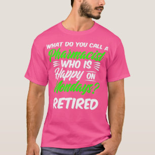 Camiseta Farmacéutica jubilada Feliz lunes a retiradores de