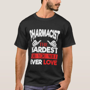 Camiseta Farmacéutico el trabajo más duro que jamás amarás 