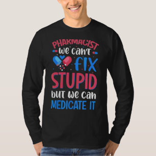 Camiseta Farmacéutico No Podemos Arreglar A Estudiante De F