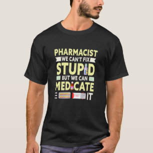 Camiseta Farmacéutico No Podemos Arreglar Estúpido Estudian