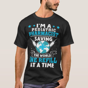 Camiseta Farmacéutico Pediátrico Salvando Al Mundo Uno Refi