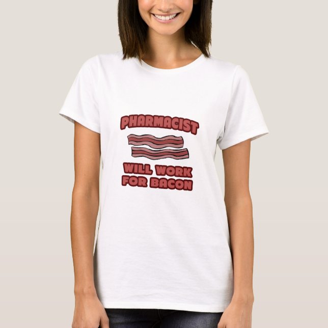 Camiseta Farmacéutico .. Trabajará Para Bacon (Anverso)