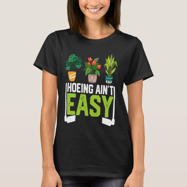 Camiseta Farmer Hoeing Ain't Easy Vegetable Plants Gardenin (Anverso)