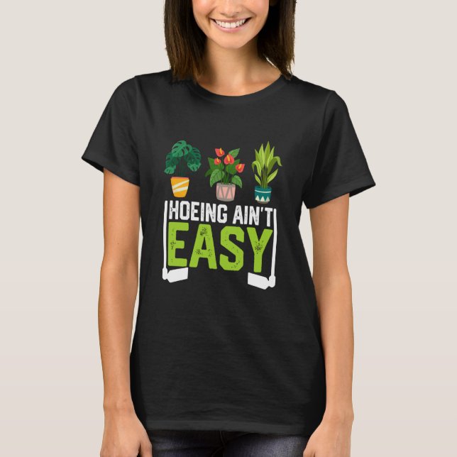 Camiseta Farmer Hoeing Ain't Easy Vegetable Plants Gardenin (Anverso)