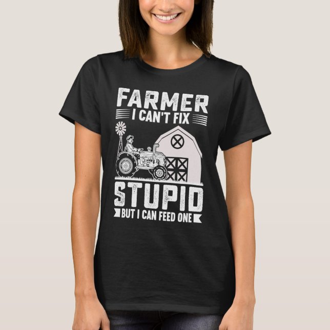 Camiseta Farmer I Can't Fix Stupid But I Can Feed One (Anverso)