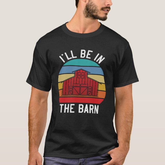 Camiseta Farmer  I ll Be In the Barn  Barn Animal Farming (Anverso)