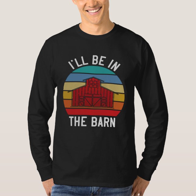 Camiseta Farmer  I ll Be In the Barn  Barn Animal Farming (Anverso)