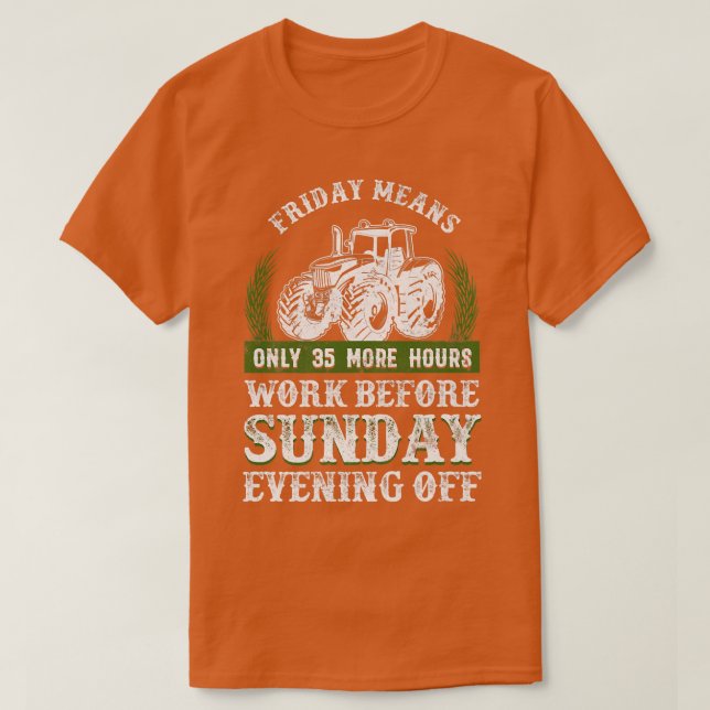 Camiseta Farmer Tractor Friday Means Only 35 More Hours Wor (Diseño del anverso)