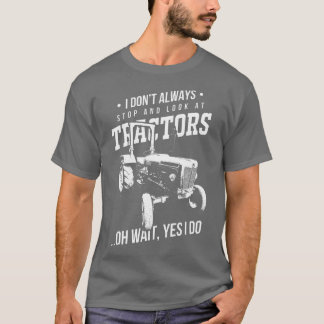 Camiseta Farmers I Don't Always Stop And Look At Tractors 