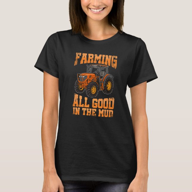 Camiseta Farming All Good In the Mud Agriculture Tractor Dr (Anverso)