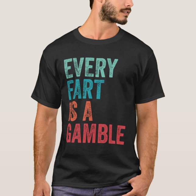 Camiseta Farting Every Fart Is A Gamble Dad Mom Teen Boys G (Anverso)
