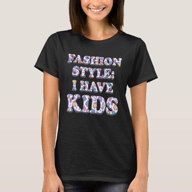 Camiseta Fashion Style I HAVE KIDS Mom Outfit Mother Costum (Anverso)